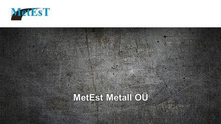 Annes Märtsimaa2 MetEst Metall OÜ In brief MetEst Metall OÜ is a sheet metal components manufacturer who is operarting within the Nordic and Baltic markets.