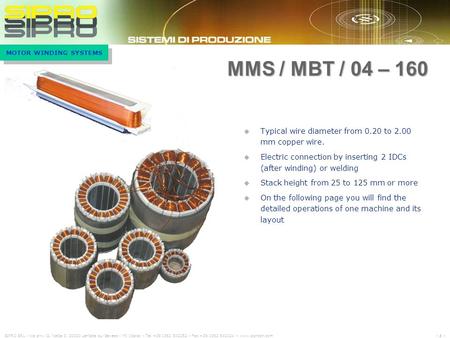 MMS / MBT / 04 – 160 Typical wire diameter from 0.20 to 2.00 mm copper wire. Electric connection by inserting 2 IDCs (after winding) or welding Stack.