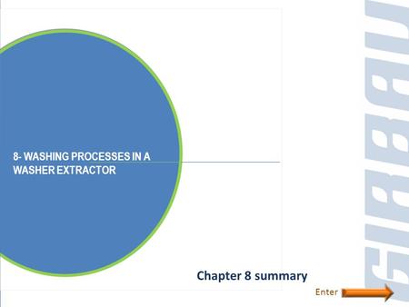 8- WASHING PROCESSES IN A WASHER EXTRACTOR Chapter 8 summary Enter.