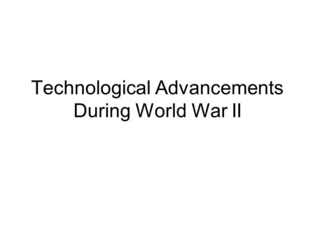 Technological Advancements During World War II. Fighter Planes World War I plane max speed: 175 mph; small caliber machine gun (later in the war) WWII: