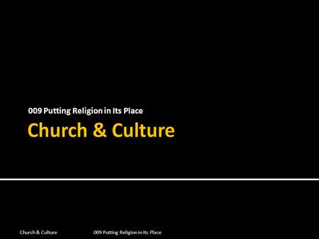 009 Putting Religion in Its Place Church & Culture009 Putting Religion in Its Place.