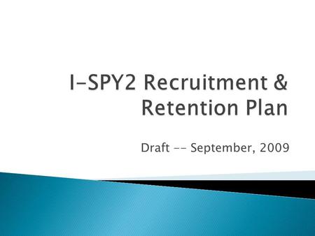 Draft -- September, 2009. Randomize Agree? Make Patients Aware of Trial Enroll & Start Treatment Screening Consent Discussion Interest ? Eligible? Agree?