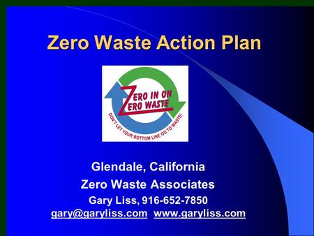 Zero Waste Action Plan Glendale, California Zero Waste Associates Gary Liss, 916-652-7850