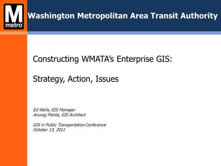 Constructing WMATA’s Enterprise GIS: Strategy, Action, Issues