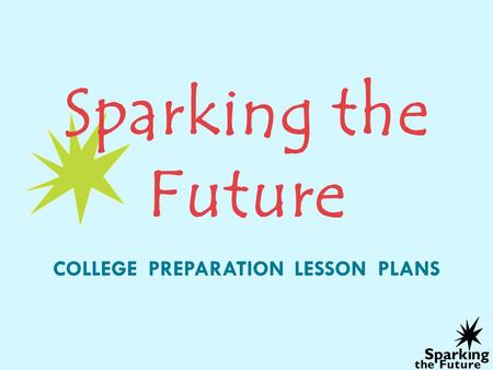 Sparking the Future college preparation lesson plans