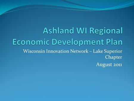 Wisconsin Innovation Network – Lake Superior Chapter August 2011.