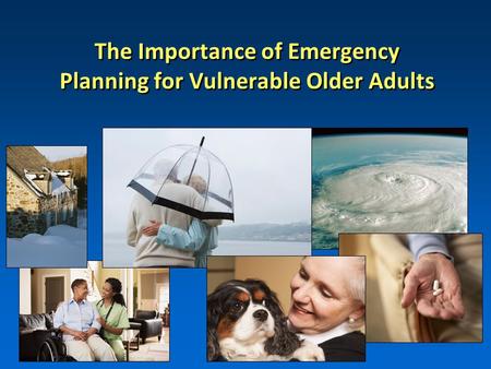 The Importance of Emergency Planning for Vulnerable Older Adults.