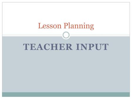 Lesson Planning Teacher Input.