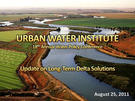 August 25, 2011. Regional Water Wholesaler to 6 counties 5,200 square miles 26 Member Agencies ~19 million residents Regional economy: $1 trillion Retail.