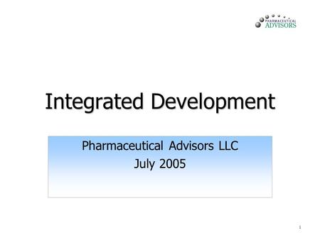 1 Integrated Development Pharmaceutical Advisors LLC July 2005.