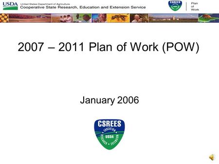 2007 – 2011 Plan of Work (POW) January 2006 Things We Will Cover Background Information –The 2000 – 2006 Plan of Work cycle –Plans for the next Plan.