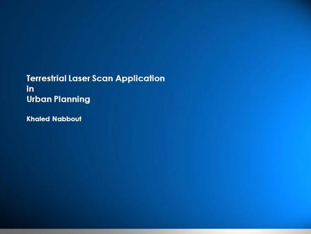Terrestrial Laser Scan Application in Urban Planning Khaled Nabbout.