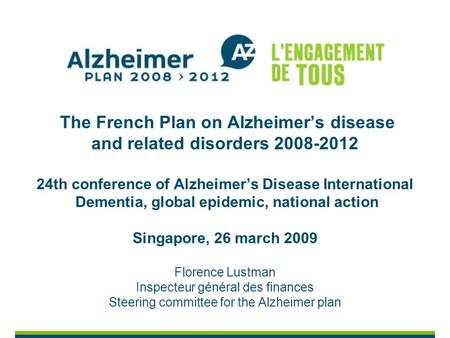 The French Plan on Alzheimers disease and related disorders 2008-2012 24th conference of Alzheimers Disease International Dementia, global epidemic, national.