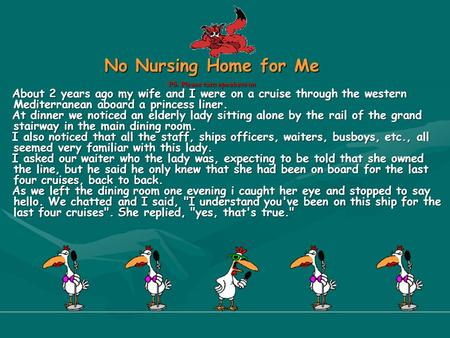 No Nursing Home for Me PS. Please turn speakers on About 2 years ago my wife and I were on a cruise through the western Mediterranean aboard a princess.