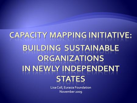 Lisa Coll, Eurasia Foundation November 2009. CMI is a diagnostic approach designed to assist CSO staff evaluate its or the partners current capacity,