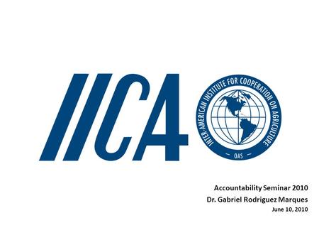Accountability Seminar 2010 Dr. Gabriel Rodriguez Marques June 10, 2010.