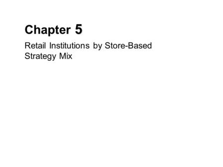 Retail Institutions by Store-Based Strategy Mix