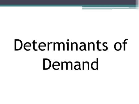 Determinants of Demand