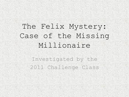 The Felix Mystery: Case of the Missing Millionaire