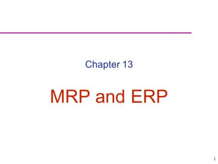 Chapter 13 MRP and ERP.