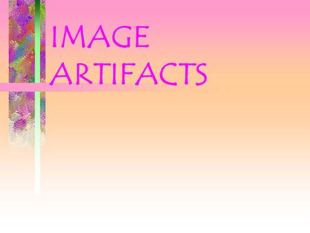 IMAGE ARTIFACTS.