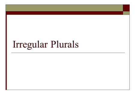 Irregular Plurals. Form most nouns add s book - books idea - ideas student - students camera - cameras shoe - shoes.