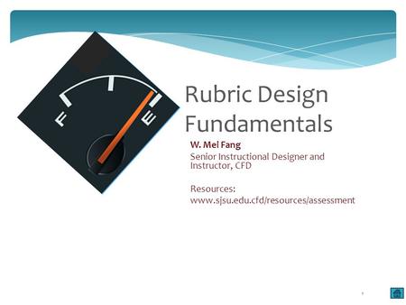 W. Mei Fang Senior Instructional Designer and Instructor, CFD Resources: www.sjsu.edu.cfd/resources/assessment Rubric Design Fundamentals 1.