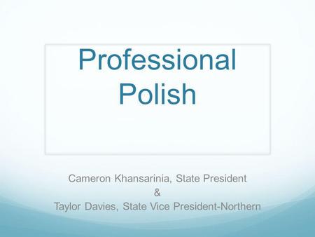 Professional Polish Cameron Khansarinia, State President & Taylor Davies, State Vice President-Northern.