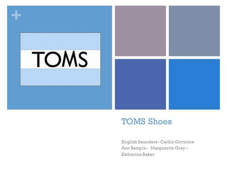 + TOMS Shoes English Saunders - Caitlin Gottstine Ann Sample - Marguerite Gray – Katherine Baker.