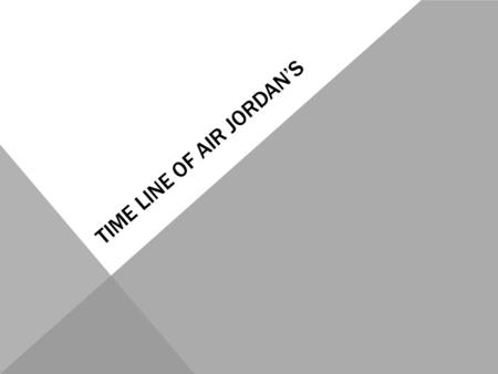 TIME LINE OF AIR JORDANS. In the 1984 NBA Draft, Michael was selected by the Chicago Bulls with the No. 3 overall pick. This was after seeing Jordan perform.