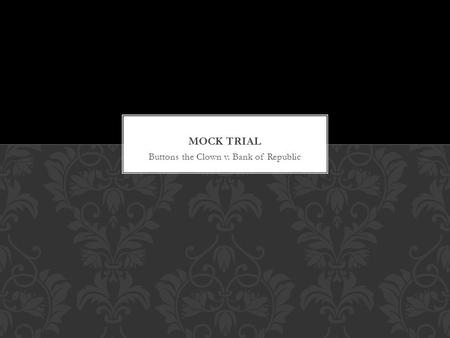 Buttons the Clown v. Bank of Republic. Class Period: Judge: J.T. Justice-Mr. Muenker Lawyer 1 for Plaintiff: Lawyer 2 for Plaintiff: Lawyer 1 for Defendant: