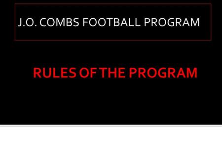 J.O. COMBS FOOTBALL PROGRAM. CONTACT LIST OF COACHES VARSITY JUNIOR VARSITY FRESHMEN RULES SCHEDULES GAME SHOES.