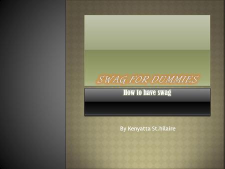 By Kenyatta St.hilaire. how to wear your shoes with swag how to wear your hat with swag how to wear your sweater with swag how to rock that outfit.