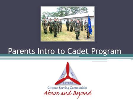 Parents Intro to Cadet Program. The Cadet Program The Cadet Program is organized around four program elements. As cadets participate in these four elements,