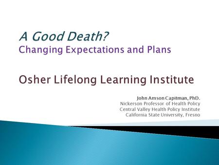 John Amson Capitman, PhD. Nickerson Professor of Health Policy Central Valley Health Policy Institute California State University, Fresno.