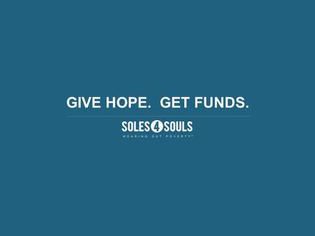 GIVE HOPE. GET FUNDS.. WE MAKE FUNDRAISING EASY! Theres nothing to sell, and its hassle free! Fundraising is done entirely online with one of our personalized.