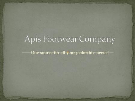 One source for all your pedorthic needs!. Light Weight Stability Protection & Comfort Apis Footwear, Copyright 2012.