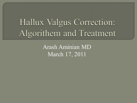 Arash Aminian MD March 17, 2011. All bunions are not created equal Complex array of osseous & soft tissue pathology Lateral deviation of the great toe.