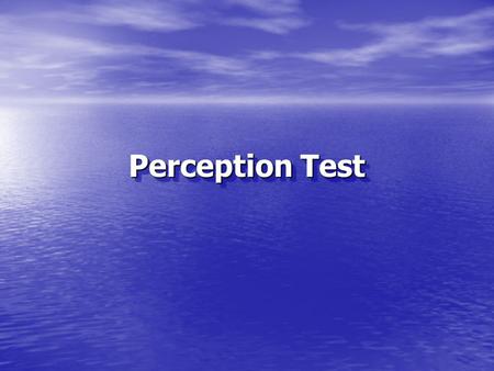 Perception Test. Lets see how sharp you are. Just look at the pictures and answer the simple questions. The answers are at the end.