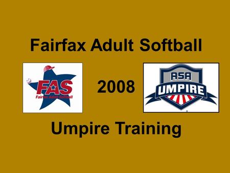 Fairfax Adult Softball 2008 Umpire Training. FAS Umpire Training Session 1 ASA Rule 1 – DEFINITIONS ASA Rule 2 – THE PLAYING FIELD ASA Rule 3 – EQUIPMENT.