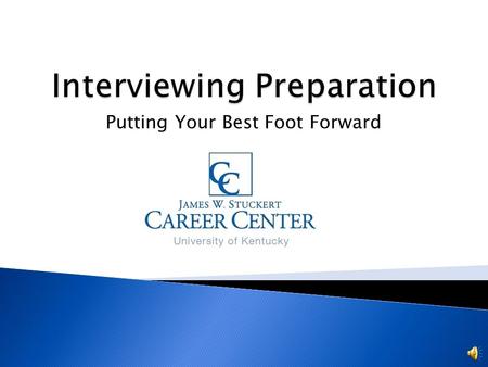 Putting Your Best Foot Forward Take the time to prep! Learn about the company where you will be interviewing. Research, Research, Research! Have a specific.