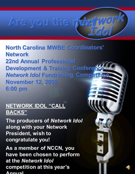 NETWORK IDOL CALL BACKS The producers of Network Idol along with your Network President, wish to congratulate you! As a member of NCCN, you have been.