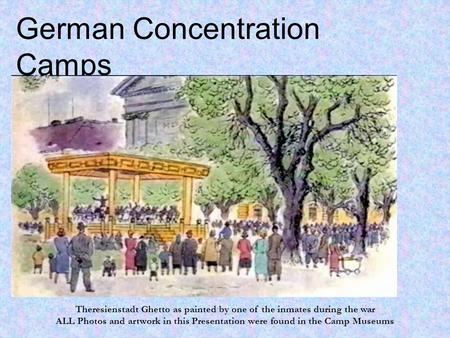 German Concentration Camps Facts versus Fantasies Theresienstadt Ghetto as painted by one of the inmates during the war ALL Photos and artwork in this.