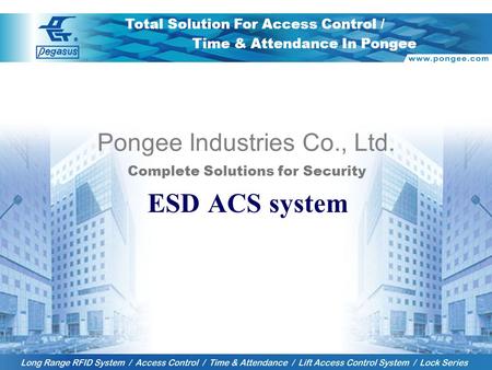 1 Pongee Industries Co., Ltd. Complete Solutions for Security ESD ACS system Total Solution For Access Control / Time & Attendance In Pongee.