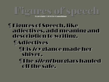 Copyright © 2010 by Gamehinge ¶F¶F¶F¶Figures of Speech, like adjectives, add meaning and description to writing. ¶A¶A¶A¶Adjectives ¶H¶H¶H¶His icy glance.