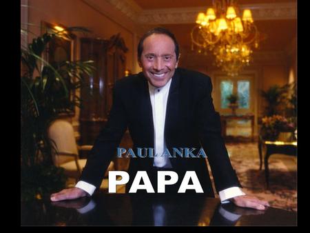 PAUL ANKA PAPA.