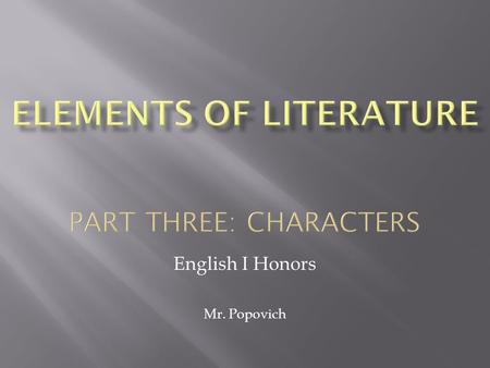 ELEMENTS OF LITERATURE PART THREE: CHARACTERS