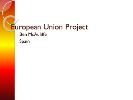 European Union Project Ben McAuliffe Spain. Map of Europe showing Spain.