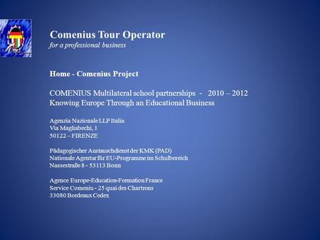 Comenius Tour Operator for a professional business Home - Comenius Project COMENIUS Multilateral school partnerships - 2010 – 2012 Knowing Europe Through.