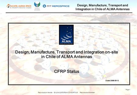 Reproduction interdite © ALMA EUROPEAN CONSORTIUM Reproduction forbidden Design, Manufacture, Transport and Integration in Chile of ALMA Antennas Page.